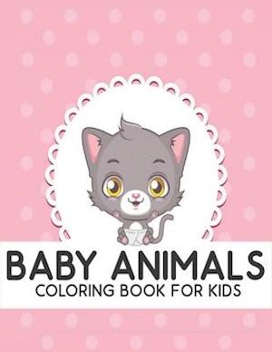 Coloring Book For Kids Baby Animals : Fun and Easy Coloring Pages Cute Dinosaurs, Birds, Owls, Elephants, Dogs, Cats and Bears Activity Book for Anima