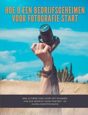 Hoe u een bedrijfsgeheimen voor fotografie start