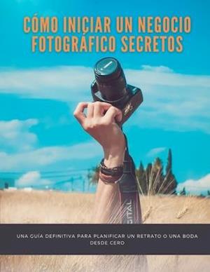 Cómo iniciar un negocio fotográfico Secretos