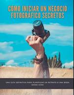 Cómo iniciar un negocio fotográfico Secretos