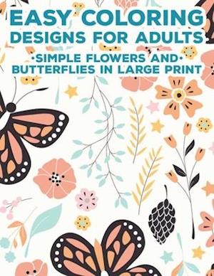 Easy Coloring Designs For Adults Simple Flowers And Butterflies In Large Print