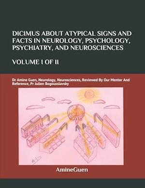 Dicimus about Atypical Signs and Facts in Neurology, Psychology, Psychiatry, and Neurosciences Volume I of II