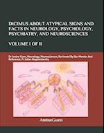 Dicimus about Atypical Signs and Facts in Neurology, Psychology, Psychiatry, and Neurosciences Volume I of II