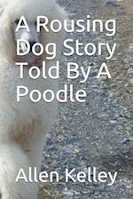 A Rousing Dog Story Told By A Poodle