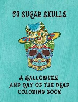 50 Sugar Skulls - A Halloween And Day Of The Dead Coloring Book