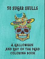 50 Sugar Skulls - A Halloween And Day Of The Dead Coloring Book