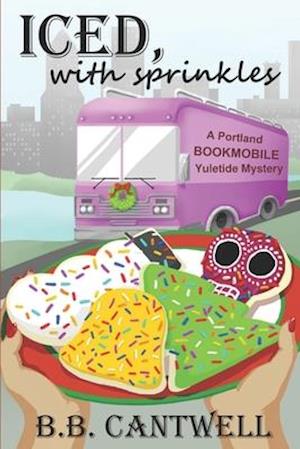 Iced, with Sprinkles: A Portland Bookmobile Yuletide Mystery