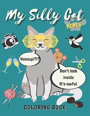 My Silly Cat Memes Coloring Book: A Hilarious Cat Meme and Jokes Coloring Book for Cat Lovers with Cat Memes, Gags and Funny Cute Cat Quotes