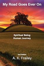 My Road Goes Ever On: Spiritual Being Human Journey 