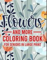 Flowers And More Coloring Book For Seniors In Large Print