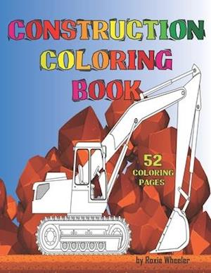 Construction Coloring Book: Fun, Relax And Education For Kids And Adults