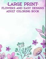 Large Print Flowers And Easy Designs Adult Coloring Book
