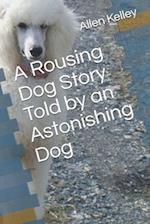 A Rousing Dog Story Told by an Astonishing Dog