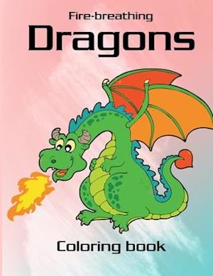 Fire-Breathing Dragons Coloring Book: Fire Dragon Coloring Book for kids, mystical fantasy creature gifts for children