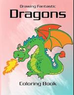 Drawing Fantastic Dragons Coloring Book: Fire Dragon Coloring Book for kids, mystical fantasy creature gifts for children 