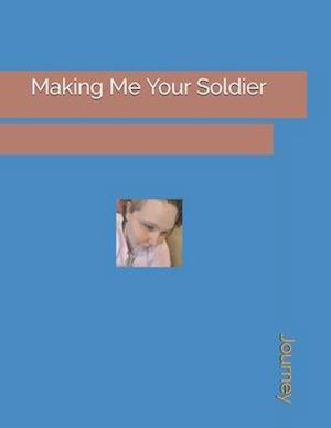 Making Me Your Soldier