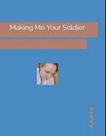 Making Me Your Soldier