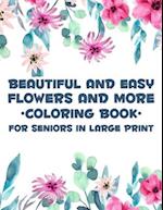 Beautiful And Easy Flowers And More Coloring Book For Seniors In Large Print