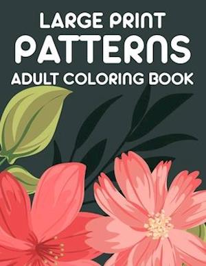 Large Print Patterns Adult Coloring Book