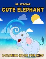Be Strong, Cute Elephant Coloring book for Kids