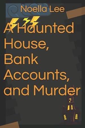 A Haunted House, Bank Accounts, and Murder