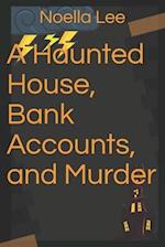 A Haunted House, Bank Accounts, and Murder