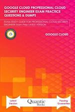 GOOGLE CLOUD PROFESSIONAL CLOUD SECURITY ENGINEER EXAM PRACTICE QUESTIONS & DUMPS: EXAM STUDY GUIDE FOR PROFESSIONAL CLOUD SECURITY ENGINEER EXAM PR