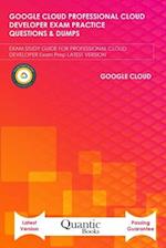 GOOGLE CLOUD PROFESSIONAL CLOUD DEVELOPER EXAM PRACTICE QUESTIONS & DUMPS: EXAM STUDY GUIDE FOR PROFESSIONAL CLOUD DEVELOPER Exam Prep LATEST VERSI