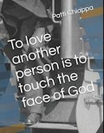 To love another person is to touch the face of God