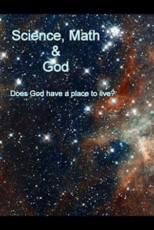 Science, Math and God: Does God have a place to live?