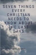 Seven Things Every Christian Needs to Know About the Last Days