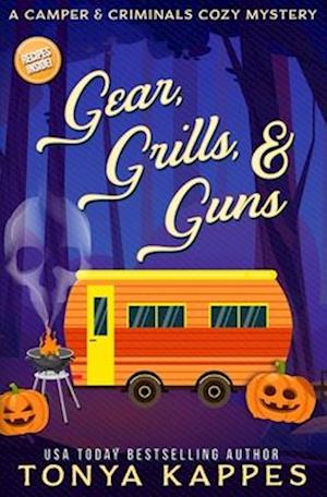 Gear, Grills & Guns : A Camper and Criminals Cozy Mystery Book 13