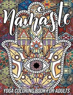 Namaste Yoga Coloring Book for Adults: Adorable Coloring Book with Fun, Easy, and Relaxing Designs of Lotus Yoga, Hamsa Hand, Yin Yang Symbol, Third