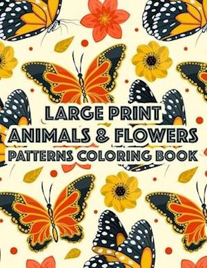 Large Print Animals & Flowers Patterns Coloring Book