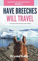 Have Breeches Will Travel (Equestrian Adventuresses Series Book 4): True stories of women traveling the world on horseback. 
