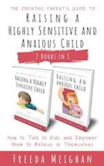 The Empathic Parent's Guide to Raising a Highly Sensitive and Anxious Child: How to Talk to Kids and Empower them to Believe in Themselves - 2 Books i