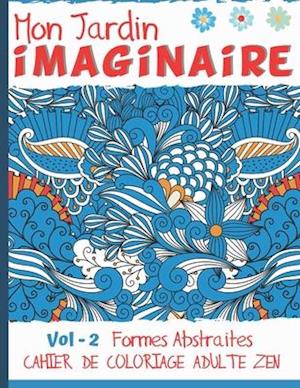 Mon jardin imaginaire Vol - 2 Formes Abstraites