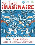 Mon jardin imaginaire Vol - 2 Formes Abstraites