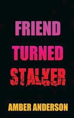 Friend Turned Stalker