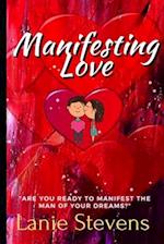 Manifesting Love: Are You Ready to Manifest the Man of Your Dreams?: (Dating & Relationship Advice for Women) 