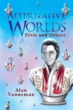 Alternative Worlds Elvis and others