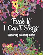 Fuck It I Can't Sleep! Swearing Coloring Book