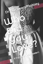 Who Did You Love?