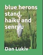 blue herons stand, haiku and senryu