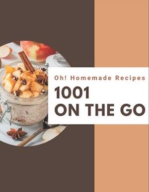 Oh! 1001 Homemade On The Go Recipes