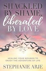 Shackled by Shame, Liberated by Love