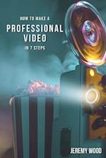 How to Make a Professional Video in 7 Steps