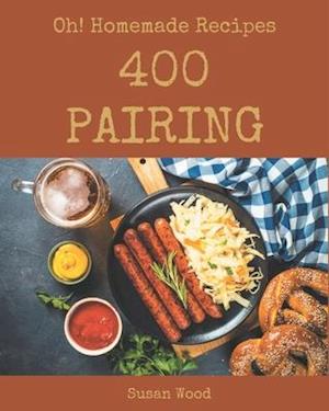 Oh! 400 Homemade Pairing Recipes