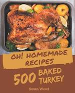 Oh! 500 Homemade Baked Turkey Recipes