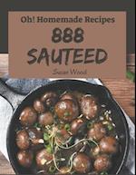 Oh! 888 Homemade Sauteed Recipes